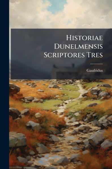 Historiae Dunelmensis Scriptores Tres