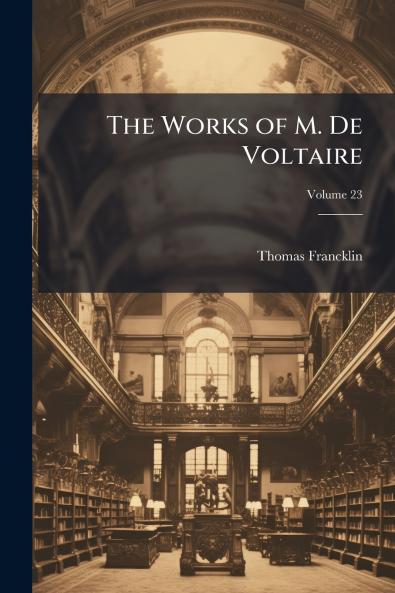 The Works of M. De Voltaire; Volume 23