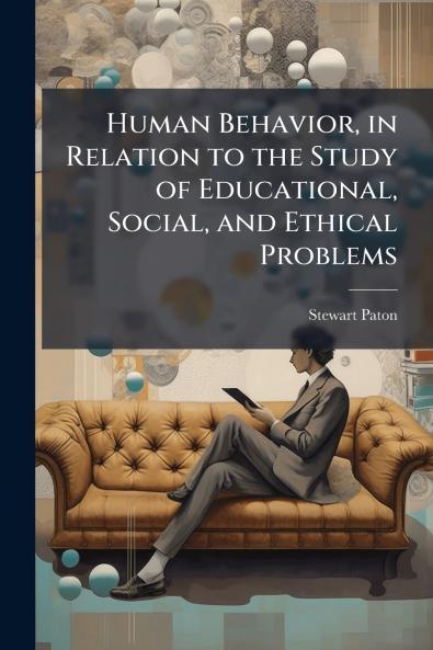 Human Behavior in Relation to the Study of Educational Social and Ethical Problems