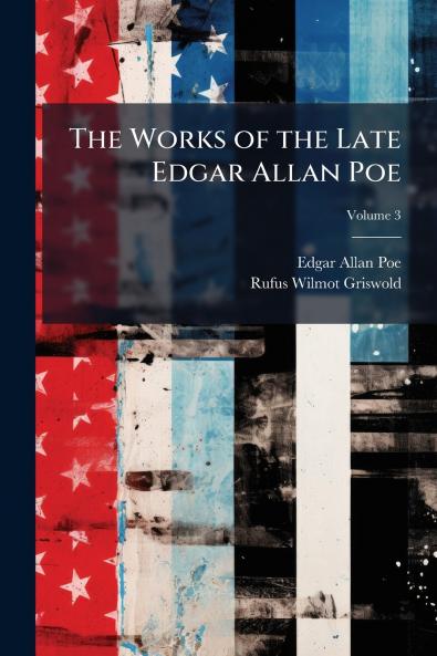 The Works of the Late Edgar Allan Poe; Volume 3