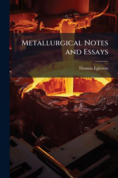 Metallurgical Notes and Essays