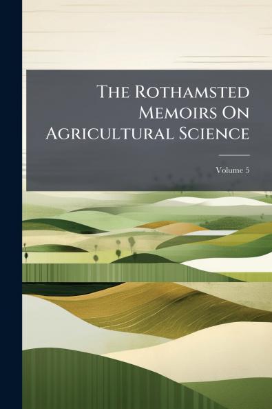 The Rothamsted Memoirs On Agricultural Science; Volume 5
