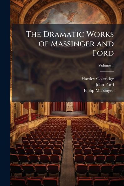 The Dramatic Works of Massinger and Ford; Volume 1