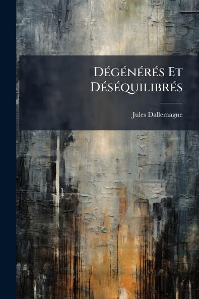 Dégénérés Et Déséquilibrés