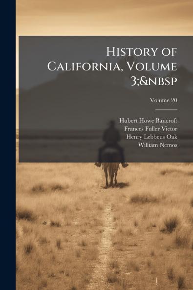History of California Volume 3;&nbsp; Volume 20