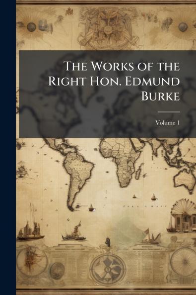 The Works of the Right Hon. Edmund Burke