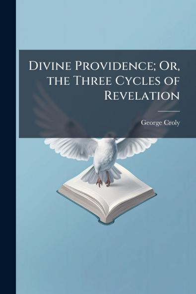 Divine Providence; Or the Three Cycles of Revelation