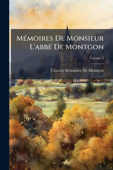 Mémoires De Monsieur L'abbé De Montgon; Volume 2