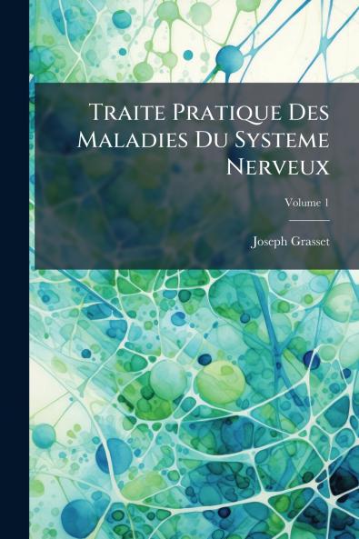 Traite Pratique Des Maladies Du Systeme Nerveux; Volume 1