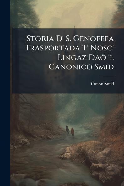 Storia D' S. Genofefa Trasportada T' Nosc' Lingaz Daò 'l Canonico Smid