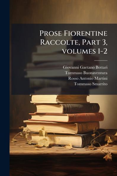 Prose Fiorentine Raccolte Part 3 volumes 1-2