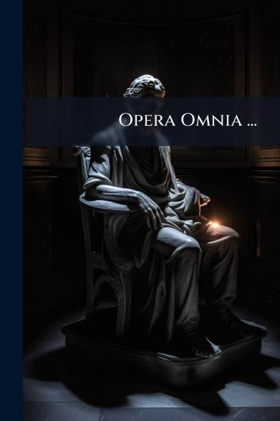 Opera Omnia ...
