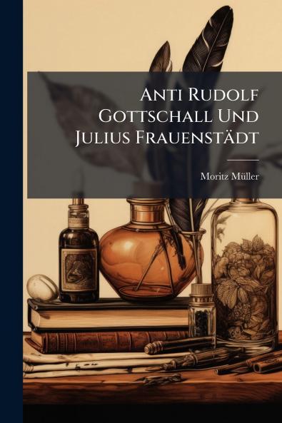 Anti Rudolf Gottschall Und Julius Frauenstädt