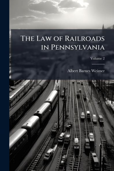 The Law of Railroads in Pennsylvania