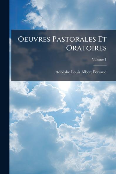 Oeuvres Pastorales Et Oratoires; Volume 1