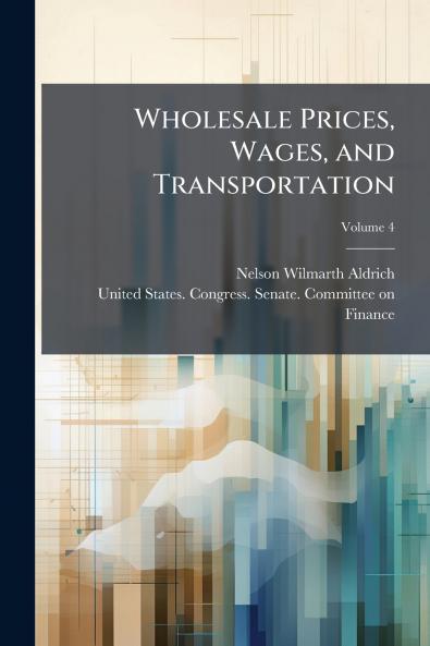 Wholesale Prices Wages and Transportation