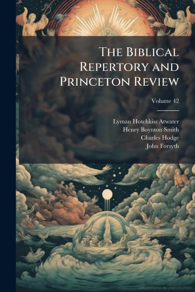 The Biblical Repertory and Princeton Review; Volume 42