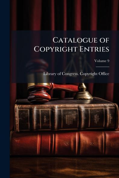 Catalogue of Copyright Entries; Volume 9