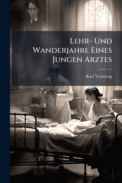 Lehr- Und Wanderjahre Eines Jungen Arztes