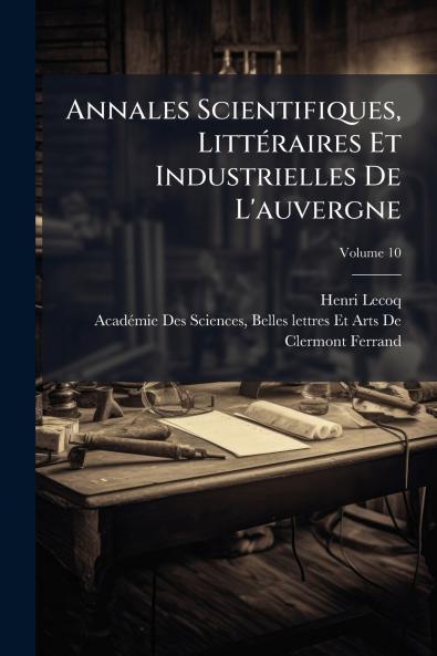 Annales Scientifiques Littéraires Et Industrielles De L'auvergne; Volume 10