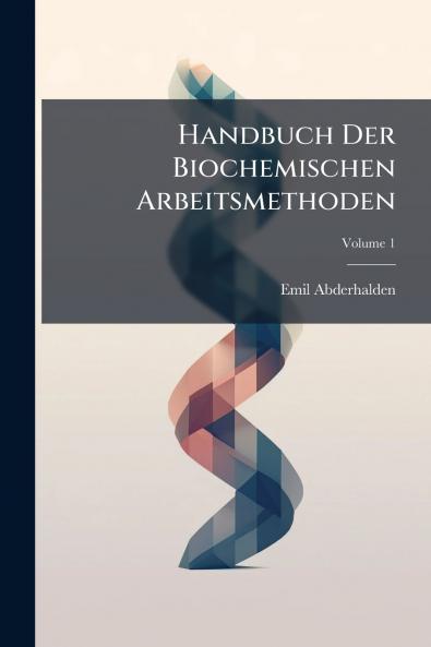 Handbuch Der Biochemischen Arbeitsmethoden; Volume 1