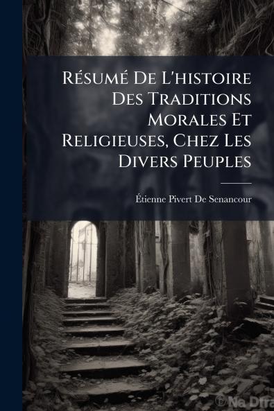 Résumé De L'histoire Des Traditions Morales Et Religieuses Chez Les Divers Peuples