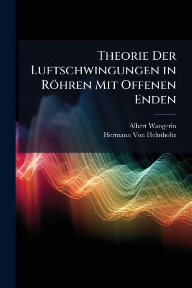 Theorie Der Luftschwingungen in Röhren Mit Offenen Enden