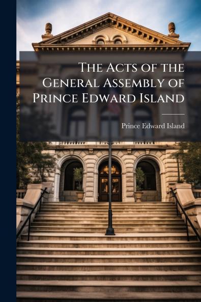 The Acts of the General Assembly of Prince Edward Island
