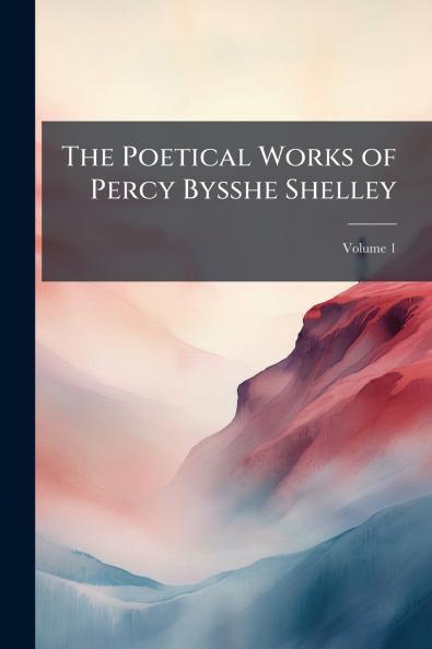 The Poetical Works of Percy Bysshe Shelley
