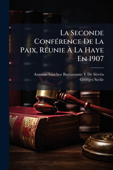 La Seconde Conférence De La Paix Réunie À La Haye En 1907