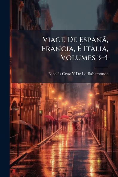 Viage De Espanã Francia É Italia Volumes 3-4
