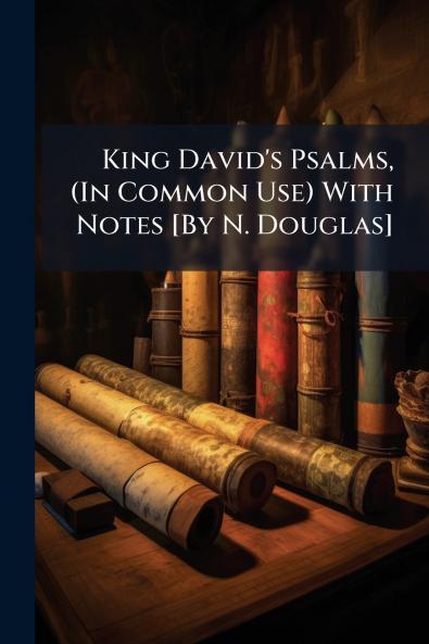 King David's Psalms (In Common Use) With Notes [By N. Douglas]