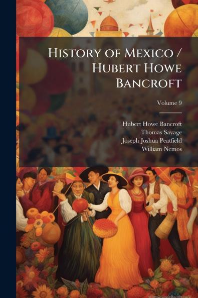 History of Mexico / Hubert Howe Bancroft; Volume 9