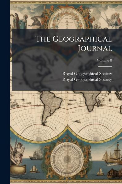 The Geographical Journal; Volume 8