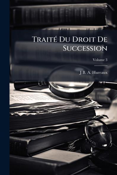 Traité Du Droit De Succession; Volume 3