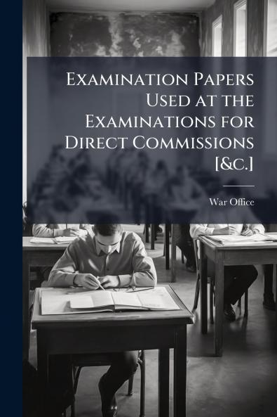 Examination Papers Used at the Examinations for Direct Commissions [&c.]