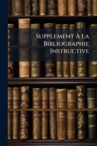 Supplement À La Bibliographie Instructive