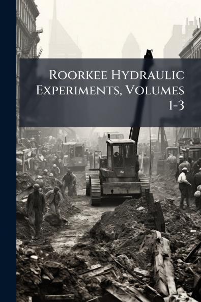 Roorkee Hydraulic Experiments Volumes 1-3