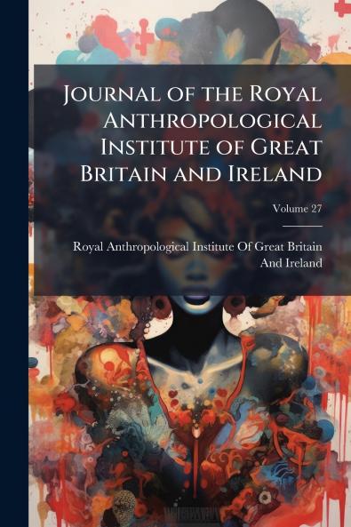 Journal of the Royal Anthropological Institute of Great Britain and Ireland; Volume 27