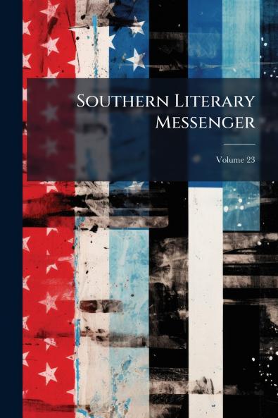 Southern Literary Messenger; Volume 23