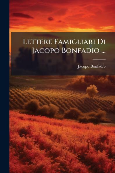 Lettere Famigliari Di Jacopo Bonfadio ...