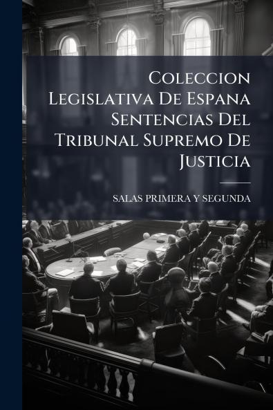 Coleccion Legislativa De Espana Sentencias Del Tribunal Supremo De Justicia