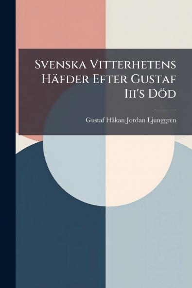 Svenska Vitterhetens Häfder Efter Gustaf Iii's Död