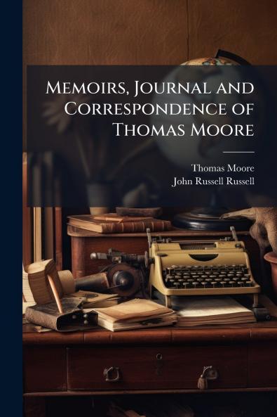 Memoirs Journal and Correspondence of Thomas Moore