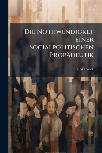 Die Nothwendigket einer Socialpolitischen Propädeutik