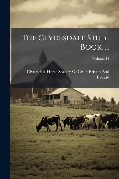 The Clydesdale Stud-Book. ...; Volume 14