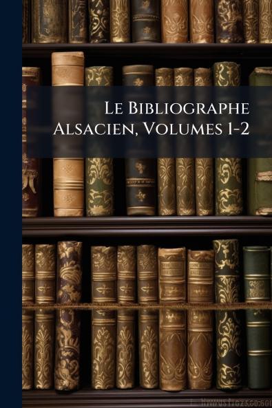 Le Bibliographe Alsacien Volumes 1-2