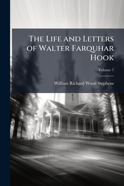The Life and Letters of Walter Farquhar Hook; Volume 1