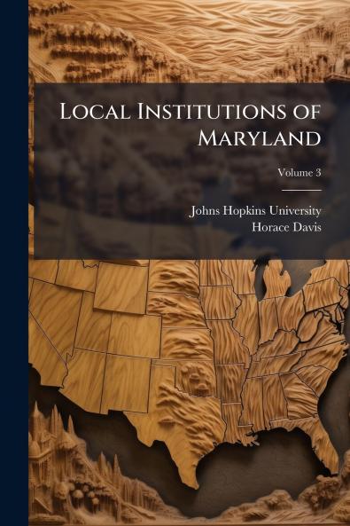 Local Institutions of Maryland; Volume 3