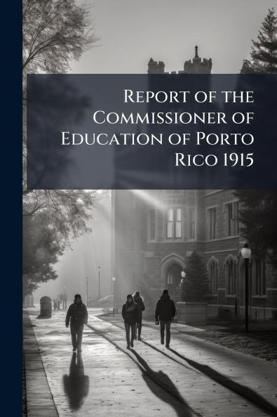 Report of the Commissioner of Education of Porto Rico 1915
